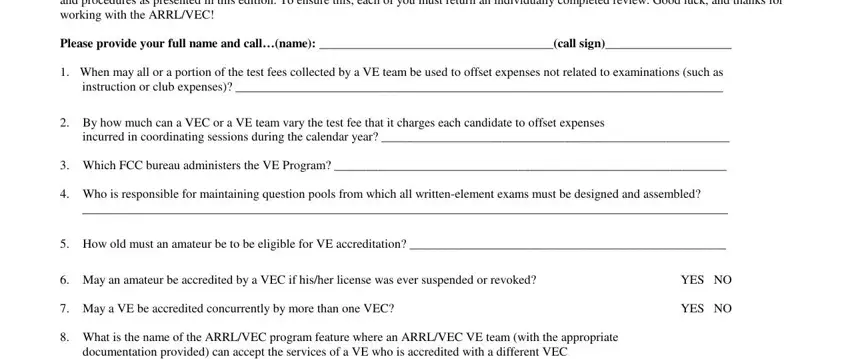 arrl ve manual When completing this OpenBook, Please provide your full name and, When may all or a portion of the, By how much can a VEC or a VE, incurred in coordinating sessions, Which FCC bureau administers the, Who is responsible for, How old must an amateur be to be, May an amateur be accredited by a, May a VE be accredited, YES NO, YES NO, What is the name of the ARRLVEC, and documentation provided can accept blanks to complete