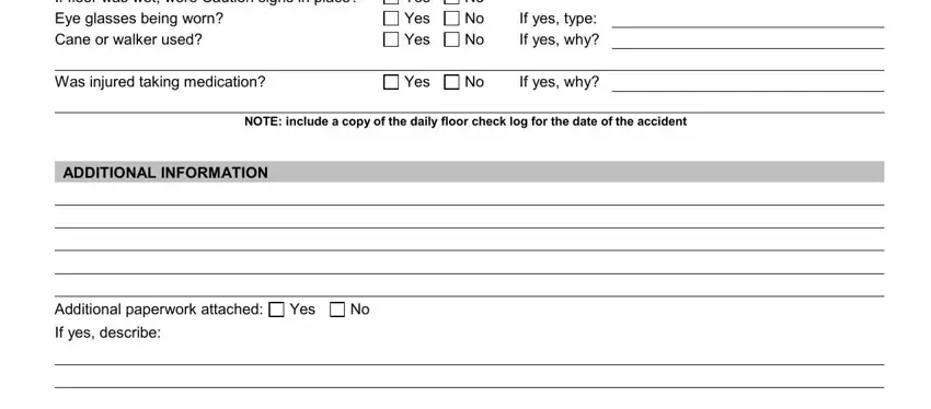 fall incident report pdf Was photograph taken of accident, Yes Yes Yes, No No No, If yes type If yes why, Was injured taking medication, Yes, If yes why, NOTE include a copy of the daily, ADDITIONAL INFORMATION, Additional paperwork attached, Yes, and If yes describe blanks to insert