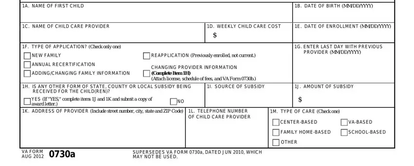 va dbq pdf A NAME OF FIRST CHILD, B DATE OF BIRTH MMDDYYYY, C NAME OF CHILD CARE PROVIDER, D WEEKLY CHILD CARE COST, E DATE OF ENROLLMENT MMDDYYYY, F TYPE OF APPLICATION Check only, NEW FAMILY, ANNUAL RECERTIFICATION, ADDINGCHANGING FAMILY INFORMATION, REAPPLICATION Previously enrolled, CHANGING PROVIDER INFORMATION, G ENTER LAST DAY WITH PREVIOUS, H IS ANY OTHER FORM OF STATE, I SOURCE OF SUBSIDY, and J AMOUNT OF SUBSIDY fields to complete