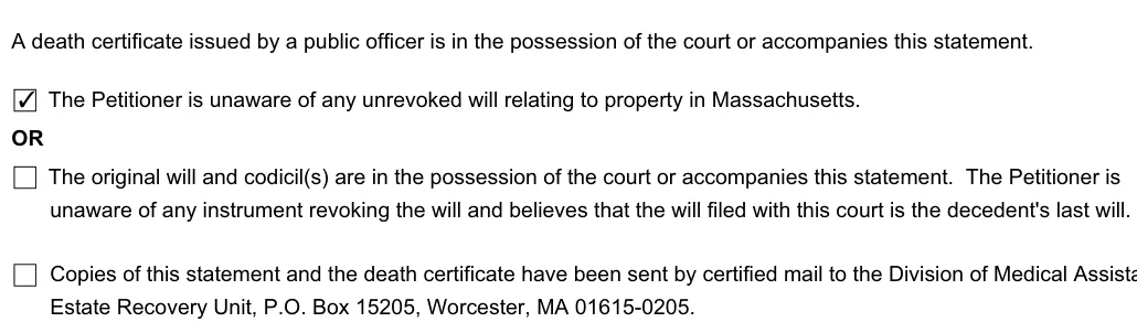 Massachusetts small estate affidavit: The petitioner is unaware of any unrevoked will relating to property in massachusetts, The original will and codicils are in the possession of the court or accompanies this statement the petitioner is and more, filled with sample entries