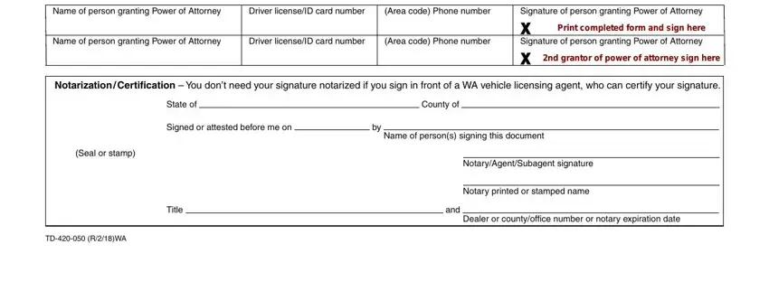 sample td 420 050 I appoint may be necessary in, Driver licenseID card number, Area code Phone number, Name of person granting Power of, Driver licenseID card number, Area code Phone number, Signature of person granting Power, Notarization  Certification  You, State of, County of, Signed or attested before me on, Name of persons signing this, Seal or stamp, Title, and TD RWA fields to fill