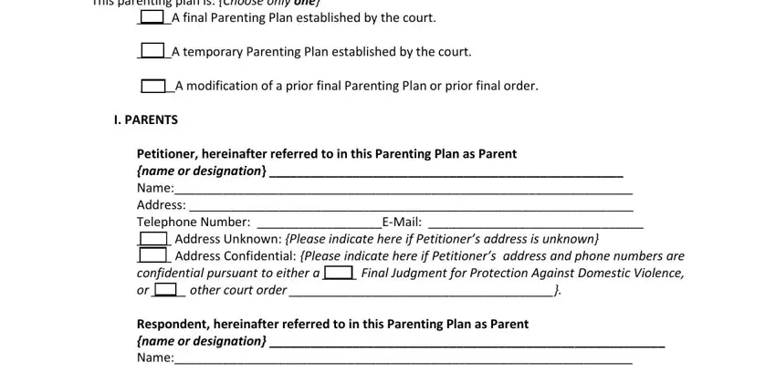 parenting plan florida This parenting plan is Choose only, A final Parenting Plan established, A temporary Parenting Plan, A modification of a prior final, I PARENTS, Petitioner hereinafter referred to, and Respondent hereinafter referred to blanks to complete