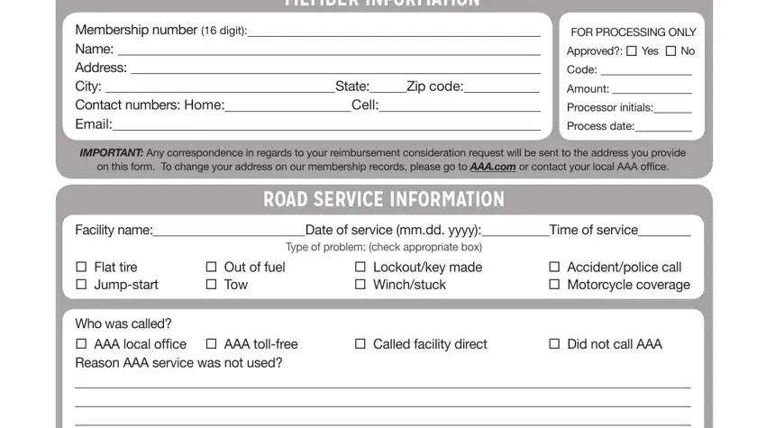 aaa northeast reimbursement form Please ill out this form, Membership number  digit Name, State, Cell, Zip code, FOR PROCESSING ONLY Approved  Yes, IMPORTANT Any correspondence in, ROAD SERVICE INFORMATION, Facility name, Flat tire  Jumpstart, Date of service mmdd yyyy Type of, Out of fuel  Tow, Time of service, Accidentpolice call  Motorcycle, and Who was called  AAA local ofice blanks to fill