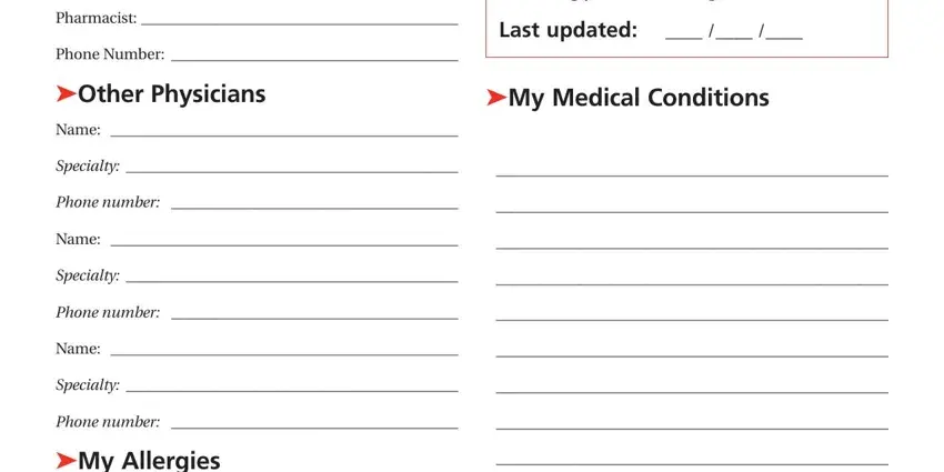 medication log  Other Physicians,  My Medical Conditions, Name: , Specialty: , Phone number: , Name: , Specialty: , Phone number: , Name: , Specialty: , Phone number: , and  My Allergies blanks to fill out
