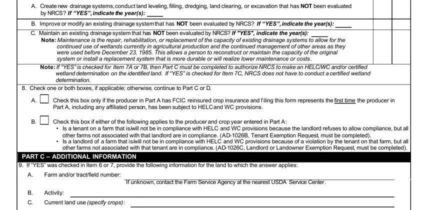 form ad 1026 A Create new drainage systems, C Maintain an existing drainage, Note Maintenance is the repair, Note If YES is checked for Item A, determination, Check one or both boxes if, Check this box only if the, A Part A including any affiliated, Check this box if either of the, cid Is a tenant on a farm that, other farms not associated with, cid Is a landlord of a farm that, PART C  ADDITIONAL INFORMATION  If, Farm andor tractfield number, and If unknown contact the Farm blanks to complete