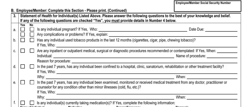 evidence of insurability B EmployeeMember Complete this, Statement of Health for, If any of the following questions, EmployeeMember Social Security, Is any individual pregnant If Yes, Date Due, Any complications or problems If, If Yes Who, Are any inpatient or outpatient, Individual Reason for procedure In, Name of procedure, When, When, Is any individuals currently, and Name of Individual blanks to fill out