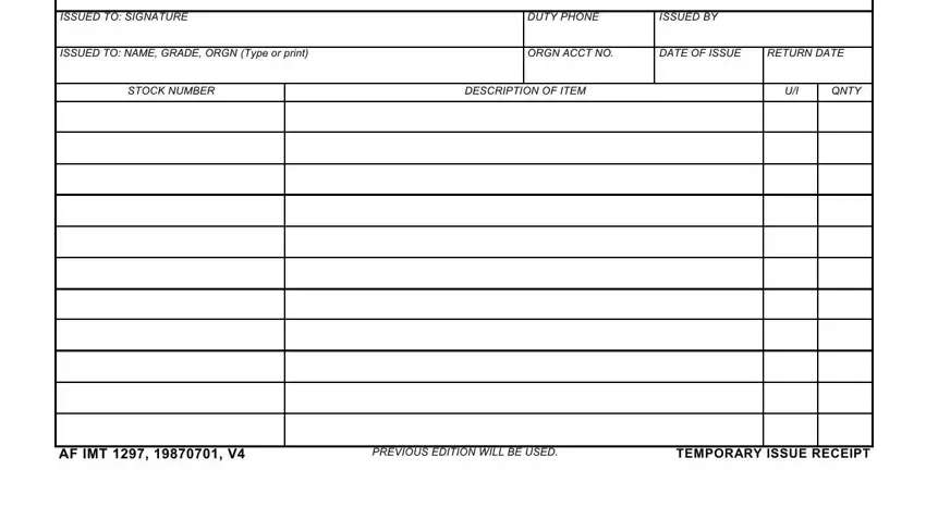 af 1297 form ISSUED TO SIGNATURE, DUTY PHONE, ISSUED BY, ISSUED TO NAME GRADE ORGN Type or, ORGN ACCT NO, DATE OF ISSUE, RETURN DATE, STOCK NUMBER, DESCRIPTION OF ITEM, QNTY, AF IMT   V, PREVIOUS EDITION WILL BE USED, and TEMPORARY ISSUE RECEIPT blanks to complete