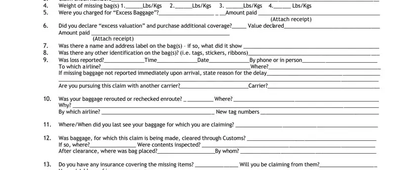 declaration air baggage canada Claim check numbers, Weight of missing bags LbsKgs, LbsKgs  LbsKgs, LbsKgs, Attach receipt, Did you declare excess valuation, Was there a name and address, Was your baggage rerouted or, WhereWhen did you last see your, Was baggage for which this claim, and Do you have any insurance blanks to fill