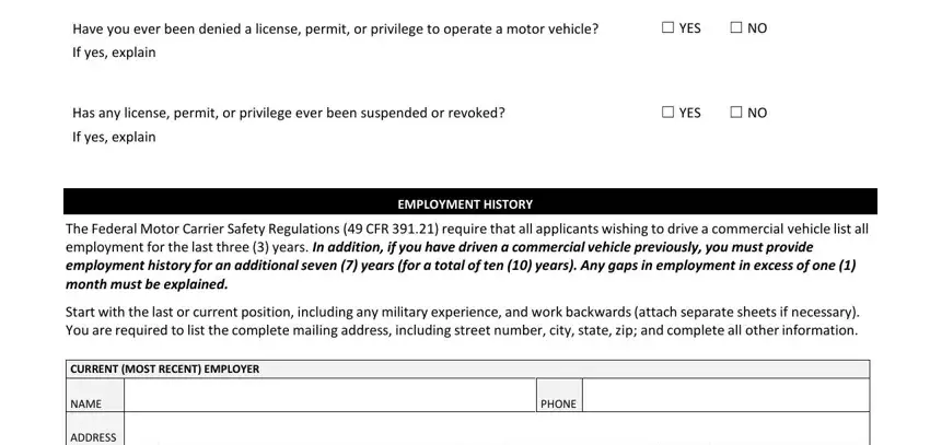 driver application form pdf Have you ever been denied a, ☐ YES ☐ NO, Has any license, ☐ YES ☐ NO, EMPLOYMENT HISTORYZ, The Federal Motor Carrier Safety, CURRENT (MOST RECENT) EMPLOYER, NAME, ADDRESS, POSITION HELD, PHONE, FROM MO/YR, and TO MO/YR blanks to insert