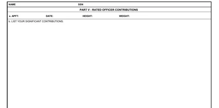 support form oer army NAME, SSN, PART V  RATED OFFICER CONTRIBUTIONS, a APFT, DATE, HEIGHT, WEIGHT, and b LIST YOUR SIGNIFICANT fields to fill out