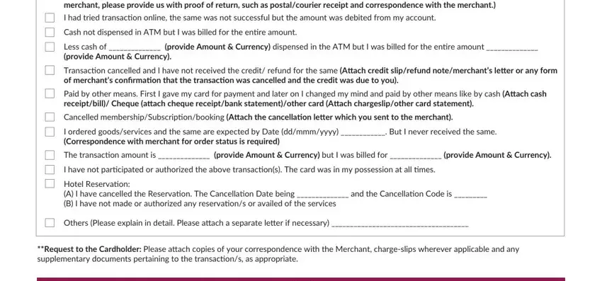 axis bank ccrs form The GoodsServices rendered by the, I had tried transaction online the, Cash not dispensed in ATM but I, Less cash of  provide Amount, Transaction cancelled and I have, Paid by other means First I gave, Cancelled, I ordered goodsservices and the, The transaction amount is  provide, I have not participated or, Hotel Reservation A I have, Others Please explain in detail, and Request to the Cardholder Please fields to fill