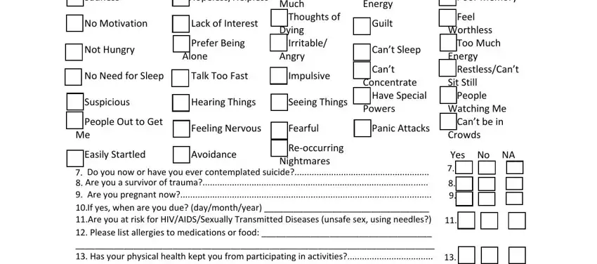 online assessments biopsychosocial Sadness, HopelessHelpless, No Motivation, Lack of Interest, Not Hungry, Prefer Being Alone, Sleep Too Much  Thoughts of Dying, No Need for Sleep, Talk Too Fast, Impulsive, Suspicious, Hearing Things, Seeing Things, FatigueNo Energy, and Guilt fields to fill