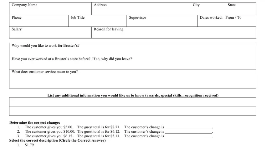 brusters job application Company Name, Address City State, Phone, Salary, Job Title, Supervisor, Dates worked From  To, Reason for leaving, Why would you like to work for, Have you ever worked at a Brusters, What does customer service mean to, List any additional information, Determine the correct change, The customer gives you  The guest, and Select the correct description blanks to complete