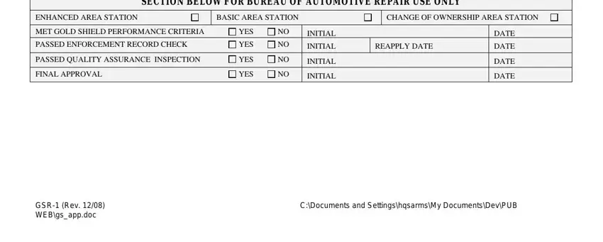 California Dca Form Gsr 1 SECTION BELOW FOR BUREAU OF, ENHANCED AREA STATION, BASIC AREA STATION, CHANGE OF OWNERSHIP AREA STATION, MET GOLD SHIELD PERFORMANCE, PASSED ENFORCEMENT RECORD CHECK, PASSED QUALITY ASSURANCE INSPECTION, FINAL APPROVAL, YES, YES, YES, YES, INITIAL INITIAL REAPPLY DATE, DATE DATE DATE DATE, and GSR Rev  CDocuments and blanks to fill