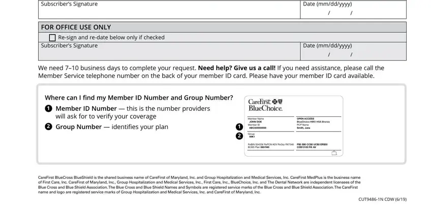 carefirst cancellation form SECTION  SUBSCRIBERPARENT OR LEGAL, FOR OFFICE USE ONLY, Resign and redate below only if, Subscribers Signature, Date mmddyyyy, Date mmddyyyy, We need  business days to complete, Where can I find my Member ID, Member ID Number  this is the, will ask for to verify your, Member Name JOHN DOE Member ID ABC, Group K, OPEN ACCESS BlueChoice HMO HSA, RxBIN  RxPCN ADV RxGrp RX BCBS, and P S CC UC ER CD RX AV fields to fill out