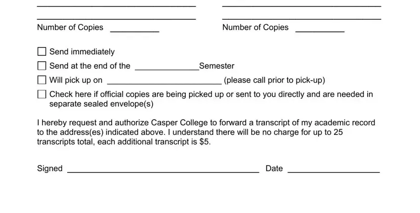 casper community college transcripts Send transcripts to the following, Number of Copies, Send immediately, Send at the end of the Semester, Will pick up on  please call prior, Check here if official copies are, I hereby request and authorize, Signed, and Date blanks to insert