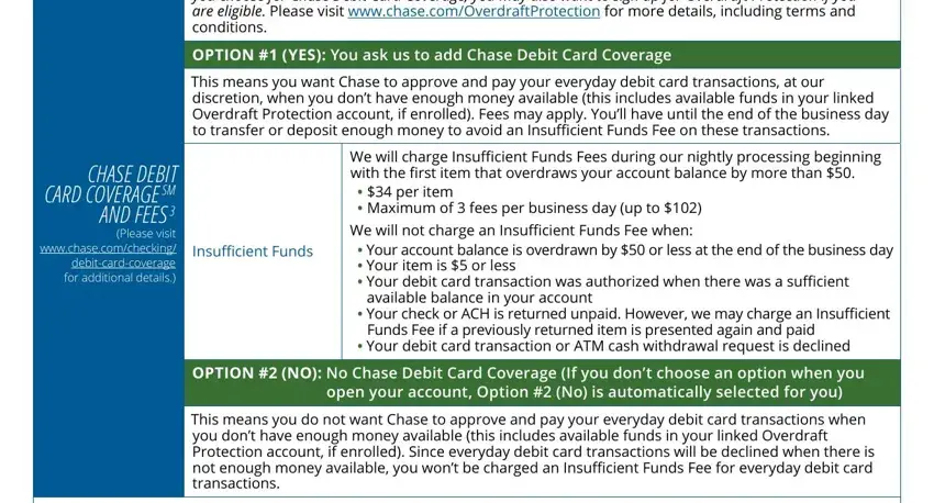 chase bank check template Chase Debit Card Coverage: You can, CHASE DEBIT CARD COVERAGE SM AND, Insufficient Funds, We will charge Insufficient Funds, OPTION #2 (NO): No Chase Debit, open your account, and This means you do not want Chase fields to insert