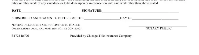 conditional waiver of lien That there are no other contracts, DATE, SIGNATURE, SUBSCRIBED AND SWORN TO BEFORE ME, EXTRAS INCLUDE BUT ARE NOT LIMITED, NOTARY PUBLIC, f R, and Provided by Chicago Title fields to fill out