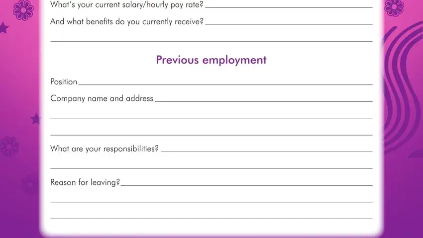 claire's application pdf 2019 Whats your current salaryhourly, And what beneﬁts do you currently, Previous employment, Position, Company name and address, What are your responsibilities, and Reason for leaving fields to complete