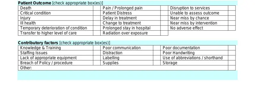 clinical incident report Patient Outcome check appropriate, Death Critical condition Injury, Pain  Prolonged pain Patient, Contributory factors check, Disruption to services Unable to, Knowledge  Training Staffing, Poor communication Distraction, and Poor documentation Poor fields to fill