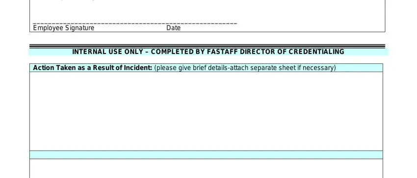 clinical incident report Acknowledgment  I acknowledge that, Employee Signature Date, INTERNAL USE ONLY  COMPLETED BY, Action Taken as a Result of, and Director of Credentialing Date fields to complete