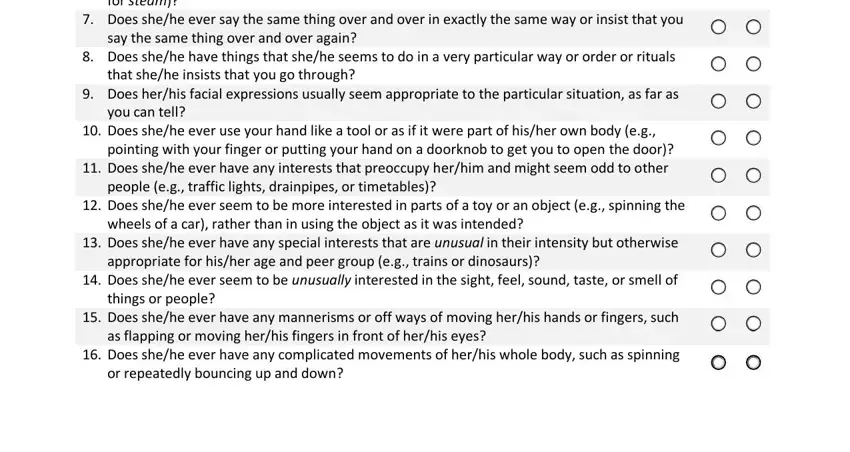 scq test pdf Does shehe ever get hisher, Does shehe ever say the same, say the same thing over and over, Does shehe have things that shehe, that shehe insists that you go, Does herhis facial expressions, you can tell, Does shehe ever use your hand, pointing with your finger or, people eg traffic lights, Does shehe ever seem to be more, wheels of a car rather than in, Does shehe ever have any special, appropriate for hisher age and, and Does shehe ever seem to be fields to insert