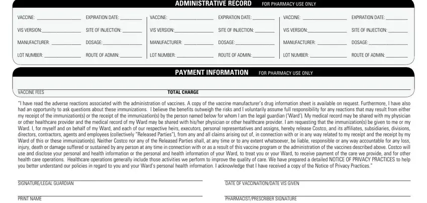 costco pharmacy flu shot form ADMINISTRATIVE RECORD FOR PHARMACY, VACCINE  EXPIRATION DATE, VACCINE  EXPIRATION DATE, VACCINE  EXPIRATION DATE, VIS VERSION  SITE OF INJECTION, VIS VERSION  SITE OF INJECTION, VIS VERSION  SITE OF INJECTION, MANUFACTURER  DOSAGE, MANUFACTURER  DOSAGE, MANUFACTURER  DOSAGE, LOT NUMBER  ROUTE OF ADMIN, LOT NUMBER  ROUTE OF ADMIN, LOT NUMBER  ROUTE OF ADMIN, PAYMENT INFORMATION FOR PHARMACY, and VACCINE FEES blanks to complete