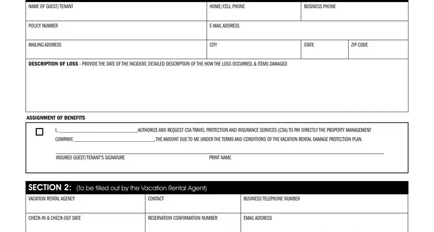 vacation documentation SECTION  To be filled out by the, HOMECELL PHONE, BUSINESS PHONE, POLICY NUMBER, MAILING ADDRESS, EMAIL ADDRESS, CITY, STATE, ZIP CODE, DESCRIPTION OF LOSS  PROVIDE THE, ASSIGNMENT OF BENEFITS, I AUTHORIZE AND REQUEST CSA TRAVEL, COMPANY  THE AMOUNT DUE TO ME, INSURED GUESTTENANTS SIGNATURE, and PRINT NAME blanks to fill