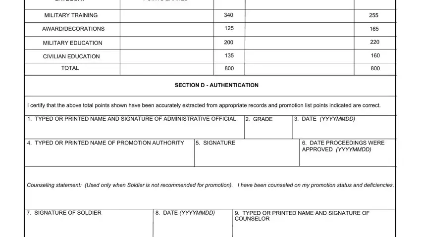 dd form 3355 fillable CATEGORY, POINTS EARNED, MAXIMUM, POINTS EARNED, MILITARY TRAINING, AWARDDECORATIONS, MILITARY EDUCATION, CIVILIAN EDUCATION, TOTAL, SECTION D  AUTHENTICATION, I certify that the above total, TYPED OR PRINTED NAME AND, GRADE, DATE YYYYMMDD, and TYPED OR PRINTED NAME OF fields to complete