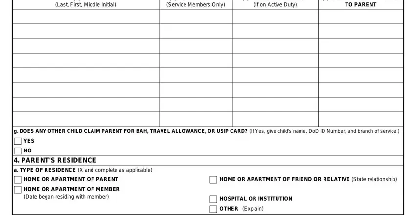 137 3 NAME Last First Middle Initial, DOD ID NUMBER Service Members Only, BRANCH OF SERVICE If on Active, MONTHLY CONTRIBUTION TO PARENT, g DOES ANY OTHER CHILD CLAIM, YES, PARENTS RESIDENCE a TYPE OF, HOME OR APARTMENT OF PARENT, HOME OR APARTMENT OF MEMBER Date, HOME OR APARTMENT OF FRIEND OR, HOSPITAL OR INSTITUTION, and OTHER Explain blanks to insert