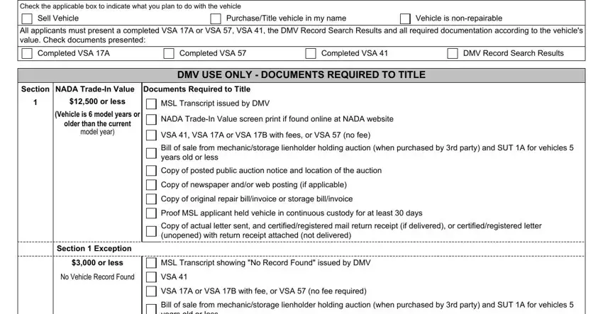 vsa 41 Check the applicable box to, Sell Vehicle, PurchaseTitle vehicle in my name, Vehicle is nonrepairable, All applicants must present a, Completed VSA A, Completed VSA, Completed VSA, DMV Record Search Results, DMV USE ONLY  DOCUMENTS REQUIRED, Section NADA TradeIn Value, or less, MSL Transcript issued by DMV, Vehicle is  model years or older, and NADA TradeIn Value screen print if blanks to fill