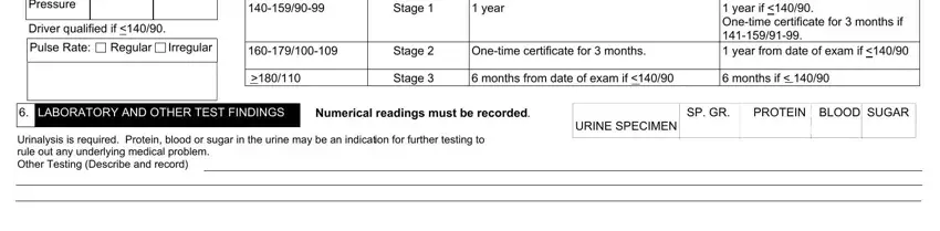 Blood Pressure, Reading, Stage, Expiration Date  year, Driver qualified if  Pulse Rate, Irregular, Stage, Onetime certificate for  months, Recertification  year if  Onetime, Stage, months from date of exam if, months if, LABORATORY AND OTHER TEST FINDINGS, Numerical readings must be recorded, and SP GR in dot medical examination