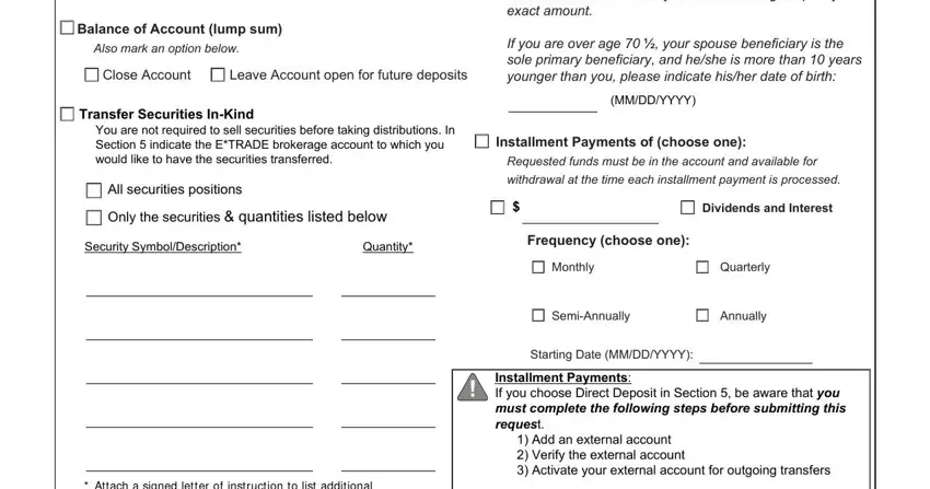 E Trade Api Balance of Account lump sum, Also mark an option below, Close Account, Leave Account open for future, Transfer Securities InKind, You are not required to sell, All securities positions, Only the securities  quantities, Security SymbolDescription Quantity, Attach a signed letter of, Required Minimum Distribution Over, If you are over age   your spouse, MMDDYYYY, Installment Payments of choose one, and Requested funds must be in the blanks to fill