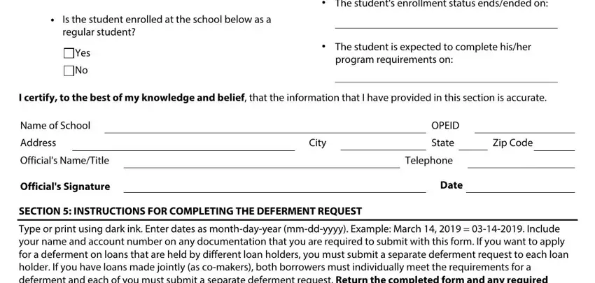 school related deferment waiver form Is the student enrolled at the, Yes, The students enrollment status, The student is expected to, program requirements on, I certify to the best of my, Name of School, Address, Officials NameTitle, Officials Signature, City, OPEID, State, Telephone, and Date blanks to complete