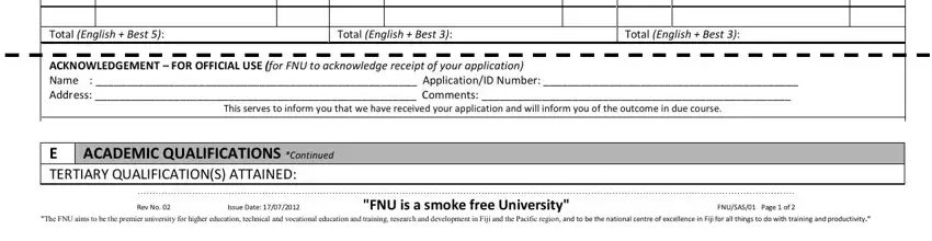 fnu admission form Total English  Best, Total English  Best, Total English  Best, ACKNOWLEDGEMENT  FOR OFFICIAL USE, This serves to inform you that we, ACADEMIC QUALIFICATIONS Continued, E TERTIARY QUALIFICATIONS ATTAINED, FNU is a smoke free University, Rev No  Issue Date, FNUSAS Page  of, and The FNU aims to be the premier blanks to insert