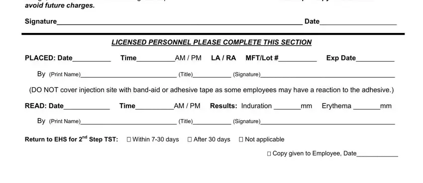 printable tb test form for employment I have read and understand the, Signature Date, LICENSED PERSONNEL PLEASE COMPLETE, PLACED Date TimeAM  PM LA  RA, By Print Name Title Signature, DO NOT cover injection site with, READ Date TimeAM  PM Results, By Print Name Title Signature, Return to EHS for nd Step TST, and Copy given to Employee Date blanks to insert