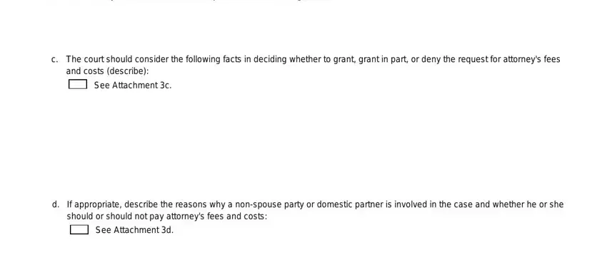 california declaration attorney b The attorneys fees and costs can, c The court should consider the, and costs describe, See Attachment c, If appropriate describe the, and See Attachment d fields to fill