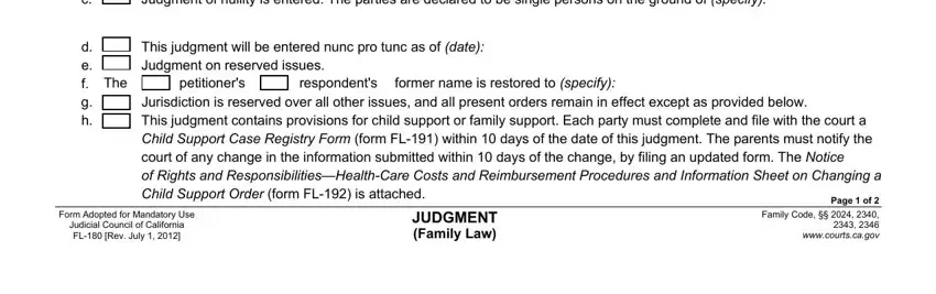 fillable fl 180 Judgment of dissolution is entered, This judgment will be entered nunc, The, petitioners, respondents, former name is restored to specify, Jurisdiction is reserved over all, Page  of, Form Adopted for Mandatory Use, JUDGMENT Family Law, Family Code      wwwcourtscagov, b c, and d e f g h blanks to complete