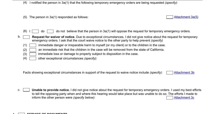 Form FL-303  I notified the person in a that, The person in a responded as, Attachment a, do not, believe that the person in a will, Request for waiver of notice Due, immediate danger or irreparable, Facts showing exceptional, Attachment b, Unable to provide notice I did not, Attachment c, and SERVICE OF DOCUMENTS blanks to complete