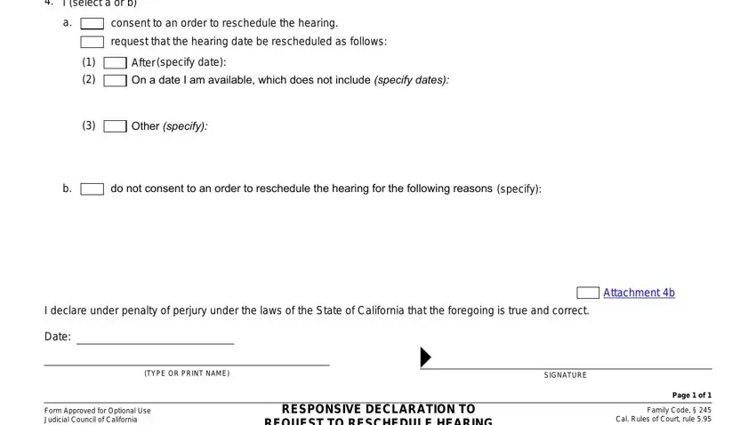 fl 310 california I select a or b, consent to an order to reschedule, request that the hearing date be, After, specify date, On a date I am available which, Other specify, do not consent to an order to, specify, I declare under penalty of perjury, Date, TYPE OR PRINT NAME, SIGNATURE, Form Approved for Optional Use, and RESPONSIVE DECLARATION TO REQUEST blanks to fill out