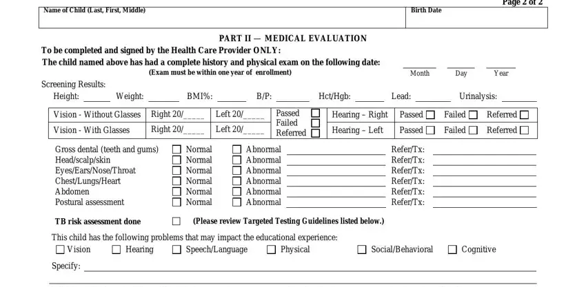 Name of Child Last First Middle, School Entry Health Exam Page  of, Birth Date, To be completed and signed by the, PART II  MEDICAL EVALUATION, Exam must be within one year of, Month, Day, Year, Screening Results, Height, Weight, BMI, HctHgb, and Lead in state of florida school entry health form