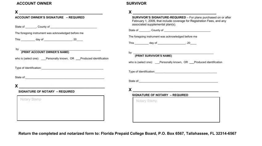 prepaid college plan form X  ACCOUNT OWNER’S SIGNATURE –, SURVIVOR’S SIGNATURE-REQUIRED –, State of , Type of Identification:, Type of Identification:, State of:, SIGNATURE OF NOTARY – REQUIRED, Notary Stamp, Return the completed and notarized, State of:, SIGNATURE OF NOTARY – REQUIRED, and Notary Stamp fields to complete