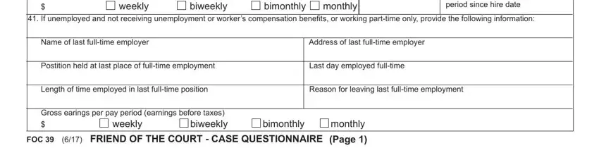 foc39 bimonthly  If unemployed and not, biweekly, weekly, monthly, Average hours worked per pay, Name of last fulltime employer, Address of last fulltime employer, Postition held at last place of, Last day employed fulltime, Length of time employed in last, Reason for leaving last fulltime, Gross earings per pay period, weekly, biweekly, and bimonthly blanks to fill