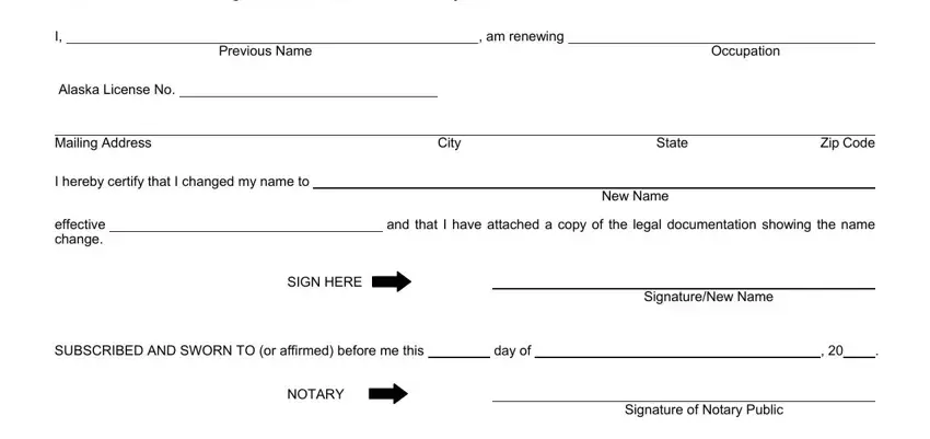 Please complete this form showing, am renewing, Previous Name, Occupation, Alaska License No, Mailing Address, City, State, Zip Code, I hereby certify that I changed my, New Name, effective change, and that I have attached a copy of, SIGN HERE, and SignatureNew Name in Form 08 4153