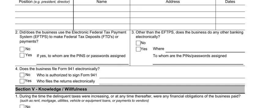 4180 irs Position eg president director, Name, Address, Dates, Diddoes the business use the, Other than the EFTPS does the, electronically, Yes Where, If yes to whom are the PINS or, To whom are the PINspasswords, Yes, Does the business file Form, Yes, Who is authorized to sign Form, and Who files the returns fields to insert