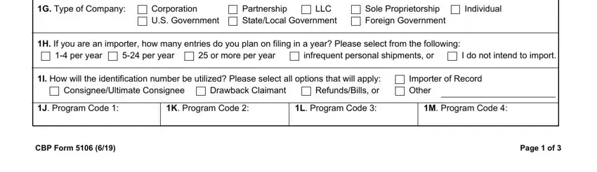 form 5106 G Type of Company, Corporation US Government, Partnership StateLocal Government, LLC, Sole Proprietorship Foreign, Individual, H If you are an importer how many, per year, per year, or more per year, infrequent personal shipments or, I do not intend to import, I How will the identification, ConsigneeUltimate Consignee, and Drawback Claimant fields to insert