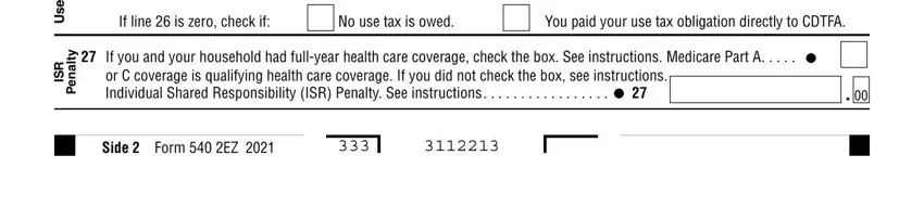 california 540 ez If line  is zero check if, No use tax is owed, You paid your use tax obligation, x a T e s U, R S, y t l a n e P, If you and your household had, or C coverage is qualifying health, and Side  Form  EZ fields to insert