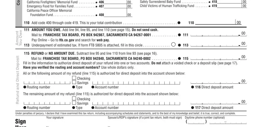 Donot s n o i t u b i r t n o C, t n u o m A, e w O u o Y, t i s o p e D, t c e r i D d n a d n u f e R, Code California Seniors Special, CALPAL Fund, Mail to FRANCHISE TAX BOARD PO BOX, Underpayment of estimated tax If, REFUND or NO AMOUNT DUE Subtract, Mail to FRANCHISE TAX BOARD PO BOX, Fill in the information to, All or the following amount of my, Routing number The remaining, and Account number fields to complete