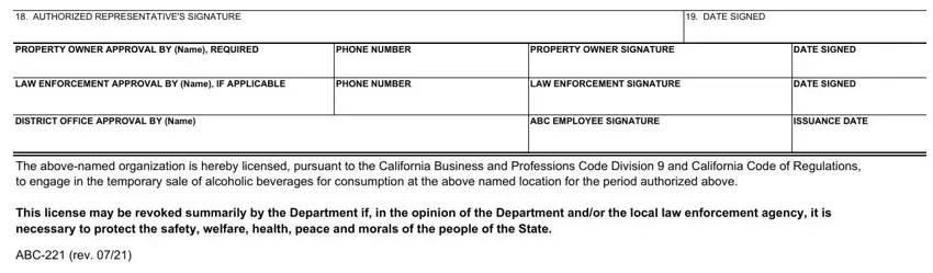 AUTHORIZED REPRESENTATIVES, DATE SIGNED, PROPERTY OWNER APPROVAL BY Name, PHONE NUMBER, PROPERTY OWNER SIGNATURE, DATE SIGNED, LAW ENFORCEMENT APPROVAL BY Name, PHONE NUMBER, LAW ENFORCEMENT SIGNATURE, DATE SIGNED, DISTRICT OFFICE APPROVAL BY Name, ABC EMPLOYEE SIGNATURE, ISSUANCE DATE, The abovenamed organization is, and This license may be revoked in abc 221 application form