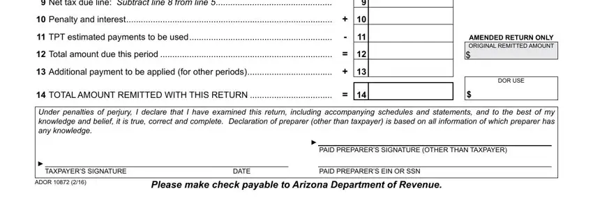 az tpt ez form fillable Net tax due line Subtract line, Penalty and interest, TPT estimated payments to be used, Total amount due this period, Additional payment to be applied, AMENDED RETURN ONLY ORIGINAL, DOR USE, TOTAL AMOUNT REMITTED WITH THIS, Under penalties of perjury I, PAID PREPARERS SIGNATURE OTHER, TAXPAYERS SIGNATURE, DATE, PAID PREPARERS EIN OR SSN, ADOR, and Please make check payable to blanks to fill